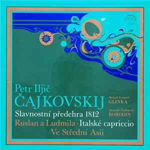 Petr Iljič Čajkovskij / Michail Ivanovič Glinka / Alexandr Porfirjevič Borodin, Česká Filharmonie - Slavnostní Předehra 1812 - Ruslan A Ludmila · Italské Capriccio - Ve Střední Asii FLAC