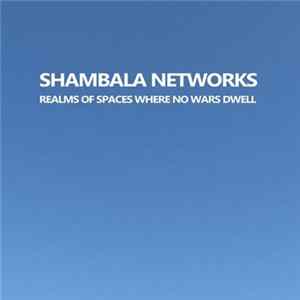Shambala Networks - Realms Of Spaces Where No Wars Dwell FLAC