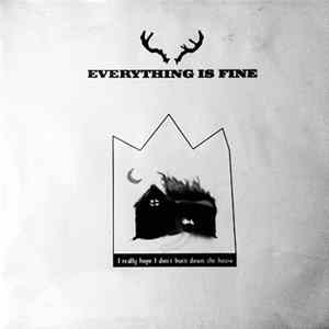 Everything Is Fine - I Really Hope I Don't Burn Down The House FLAC