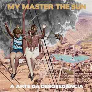 My Master The Sun - A Arte Da Desobediência FLAC