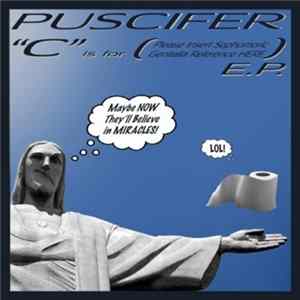 Puscifer - "C" Is For (Please Insert Sophomoric Genitalia Reference Here) E.P. FLAC