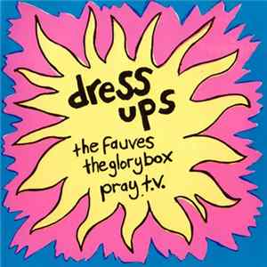 The Fauves, The Glory Box, Pray T.V. - Dress Ups FLAC
