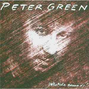 Peter Green - Whatcha Gonna Do? FLAC