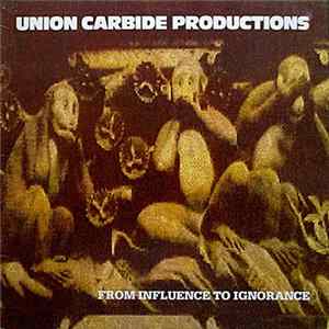 Union Carbide Productions - From Influence To Ignorance FLAC