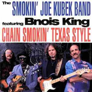 The Smokin' Joe Kubek Band Featuring Bnois King - Chain Smokin' Texas Style FLAC