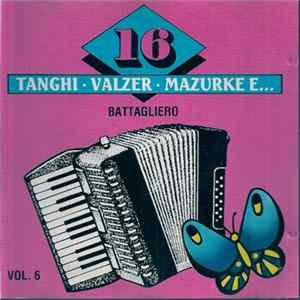 Unknown Artist - 16 Tanghi • Valzer • Mazurke...E Vol. 6 (Battagliero) FLAC
