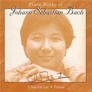 Johann Sebastian Bach, Chiu-Tze Lin - Piano Works Of Johann Sebastian Bach FLAC