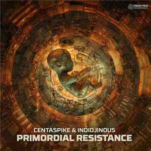 Centaspike & Indidjinous - Primordial Resistance FLAC