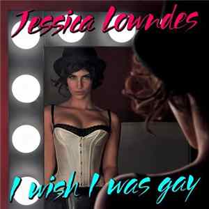 Jessica Lowndes - I Wish I Was Gay FLAC