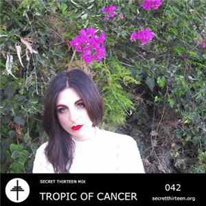 Tropic Of Cancer - Secret Thirteen Mix 042 FLAC