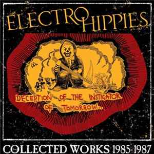 Electro Hippies - Deception Of The Instigator Of Tomorrow...Collected Works 1985-1987 FLAC