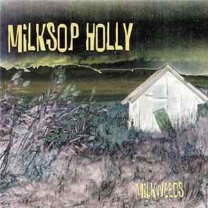 Milksop Holly - Milkweeds FLAC