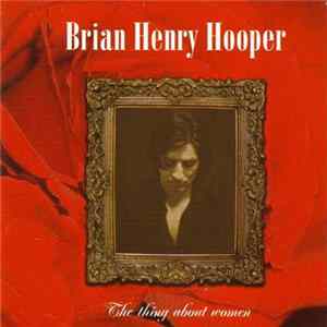 Brian Henry Hooper - The Thing About Women FLAC