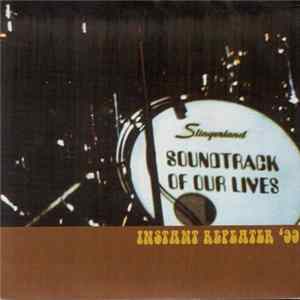 The Soundtrack Of Our Lives - Instant Repeater '99 FLAC