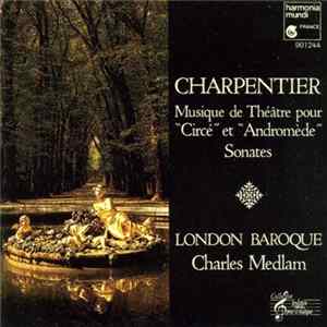 Charpentier • Charles Medlam • London Baroque - Musique De Théatre Pour "Circé" Et "Andromède" / Sonates FLAC