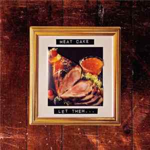 MEAT CAKE - Let Them.... FLAC