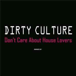 Dirty Culture - I Don't Care About House Lovers FLAC