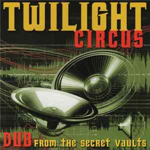 Twilight Circus - Dub From The Secret Vaults FLAC
