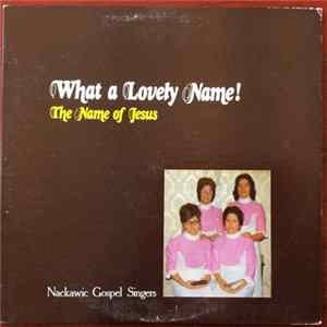 The Nackawic Gospel Singers - What A Lovely Name! The Name Of Jesus FLAC