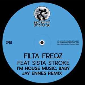 Filta Freqz Feat. Sista Stroke - I'm House Music, Baby (Jay Ennes Remix) FLAC