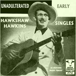Hawkshaw Hawkins - Unadulterated Early Hawkshaw Hawkins Singles FLAC
