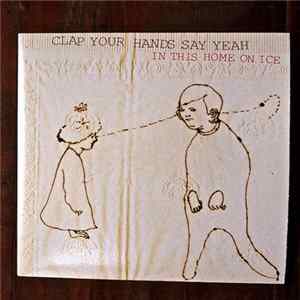 Clap Your Hands Say Yeah - In This Home On Ice FLAC