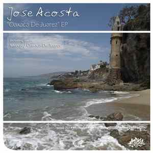 Jose Acosta - Oaxaca De Juarez EP FLAC