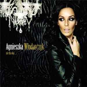 Agnieszka Włodarczyk - Nie Dla Oka... FLAC