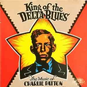 Charlie Patton - King Of The Delta Blues FLAC