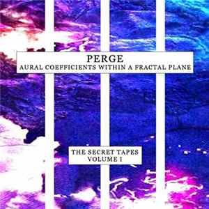 Perge - Aural Coefficients Within A Fractal Plane (The Secret Tapes Volume I) FLAC