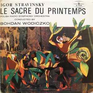 Igor Stravinsky - Polish Radio Symphony Orchestra, Bohdan Wodiczko - Le Sacre Du Printemps FLAC