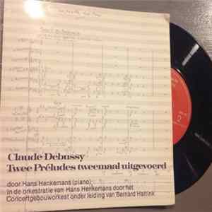 Claude Debussy, Hans Henkemans, Concertgebouworkest Onder Leiding Van Bernard Haitink - Twee Préludes Tweemaal Uitgevoerd FLAC