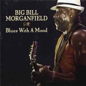 Big Bill Morganfield - Blues With A Mood FLAC