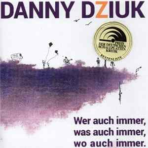 Danny Dziuk - Wer Auch Immer, Was Auch Immer, Wo Auch Immer FLAC