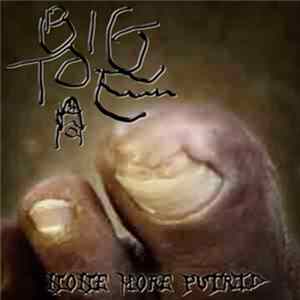 Big Toe - None More Putrid FLAC