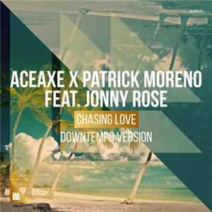 Aceaxe X Patrick Moreno Feat. Jonny Rose - Chasing Love (Downtempo Version) FLAC