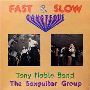 Tony Noble Band, The Saxguitar Group - Fast & Slow Gangteque FLAC