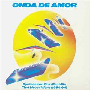 Various - Onda De Amor (Synthesized Brazilian Hits That Never Were 1984-94) FLAC