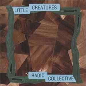 Little Creatures - Radio Collective FLAC