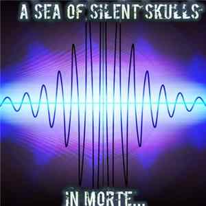 A Sea Of Silent Skulls - In Morte... FLAC