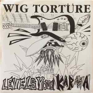 Wig Torture - Levels Your Karma FLAC