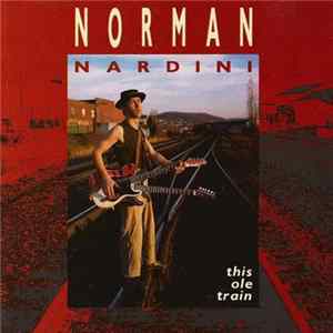 Norman Nardini - This Ole Train FLAC