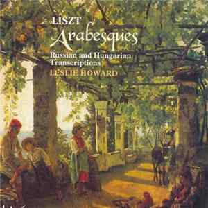 Liszt - Leslie Howard - Arabesques: Russian And Hungarian Transcriptions FLAC