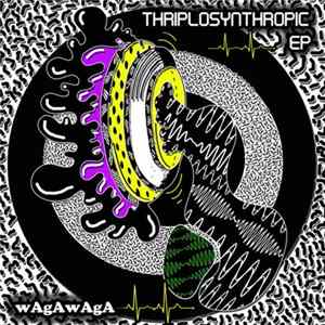 Wagawaga - Thriplosynthropic EP FLAC