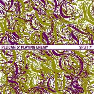 Pelican & Playing Enemy - Split 7" FLAC