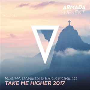 Mischa Daniels & Erick Morillo - Take Me Higher 2017 FLAC