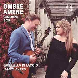 Giuliani / Sor / Gabriella Di Laccio / James Akers - Ombre Amene (Ariette, Seguidillas, Cavatine & Guitar Works) FLAC