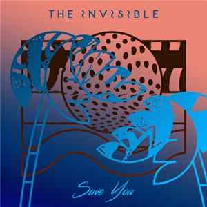 The Invisible - Save You FLAC