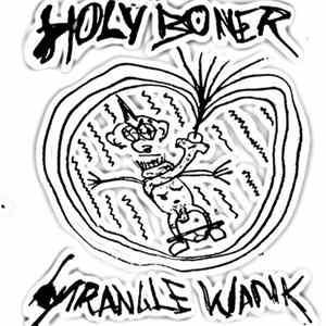 Holy Boner / Strangle Wank - Holy Boner / Strangle Wank FLAC