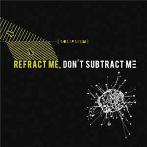 Solipsism - Refract Me, Don't Subtract Me FLAC